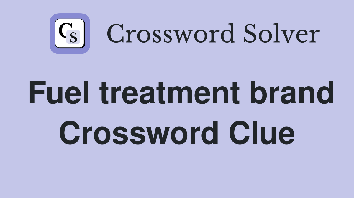 Fuel treatment brand Crossword Clue