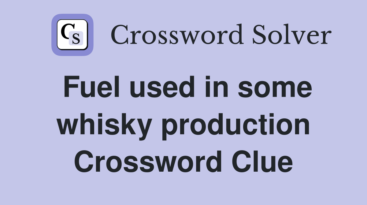 Fuel used in some whisky production Crossword Clue