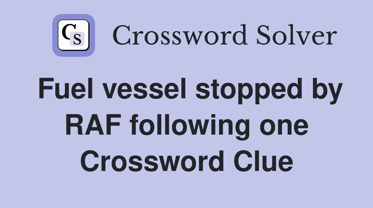 Fuel vessel stopped by RAF following one Crossword Clue