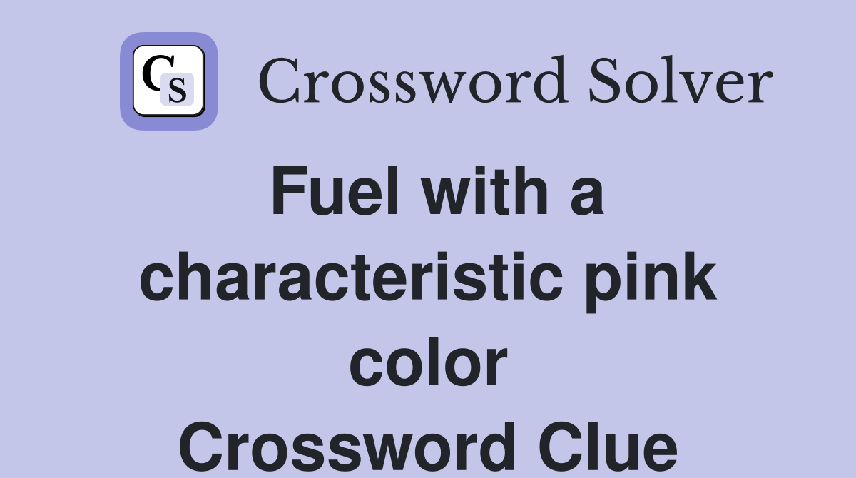 Fuel with a characteristic pink color Crossword Clue
