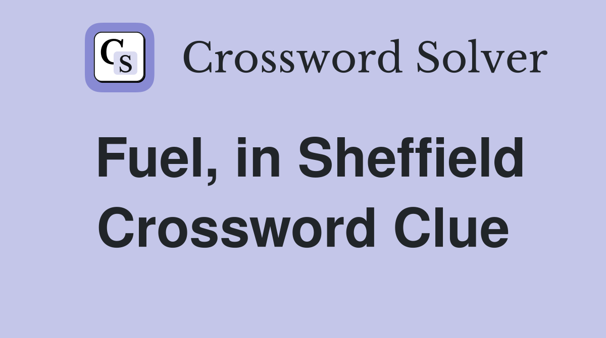 Fuel, in Sheffield Crossword Clue
