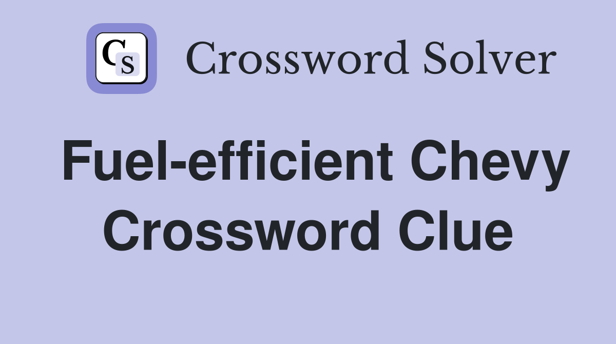Fuel-efficient Chevy Crossword Clue
