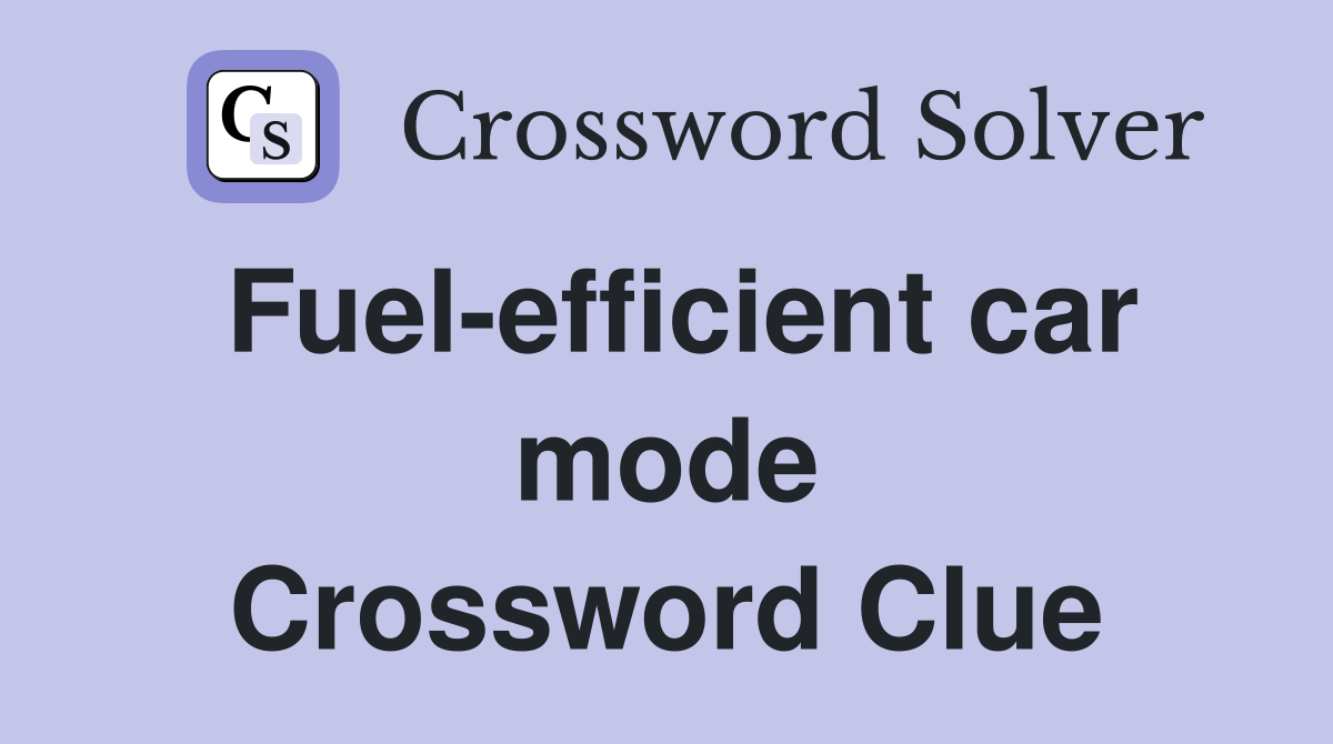 Fuel-efficient car mode Crossword Clue