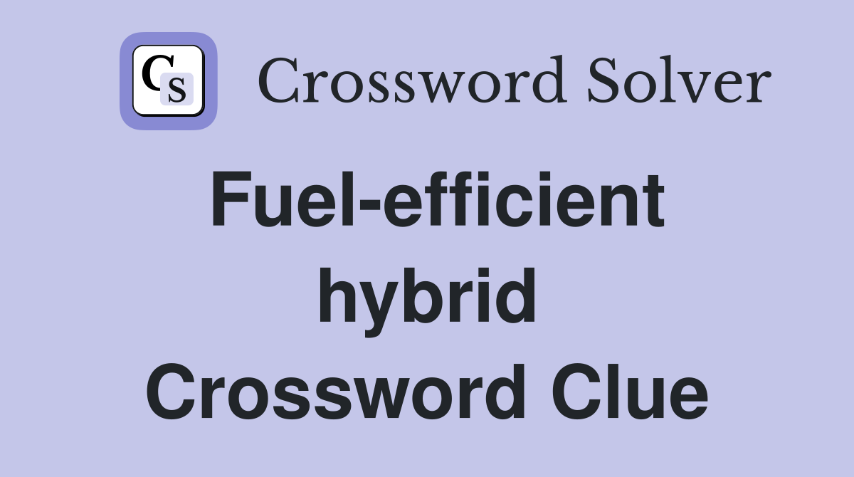 Fuel-efficient hybrid Crossword Clue