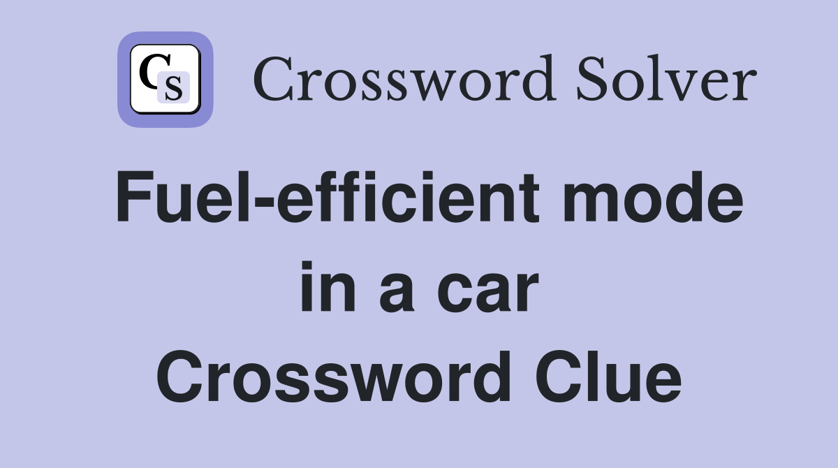 Fuel-efficient mode in a car Crossword Clue