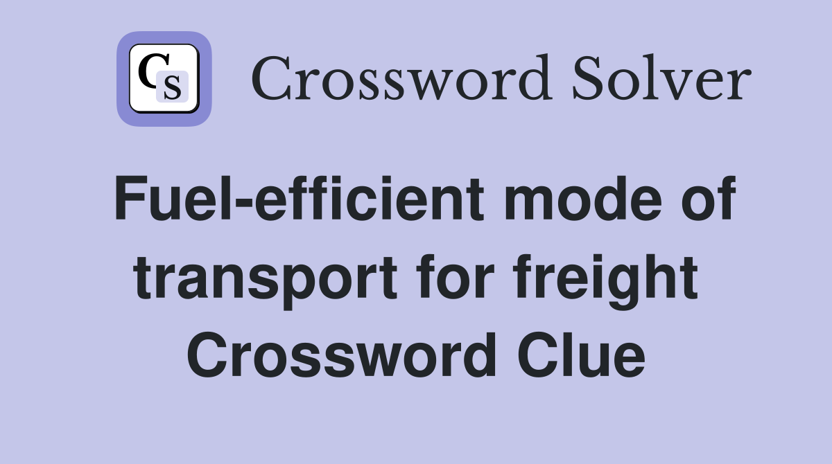 Fuel-efficient mode of transport for freight Crossword Clue