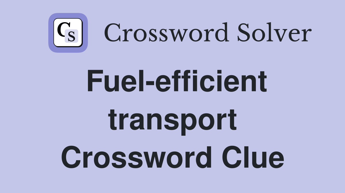 Fuel-efficient transport Crossword Clue