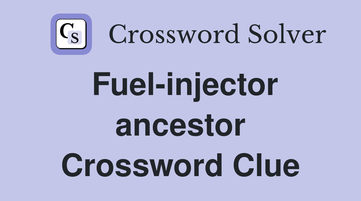 Fuel-injector ancestor Crossword Clue