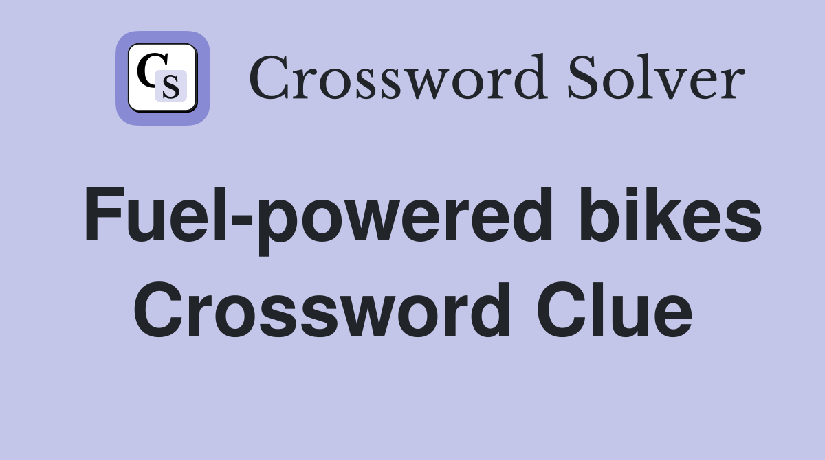 Fuel-powered bikes Crossword Clue