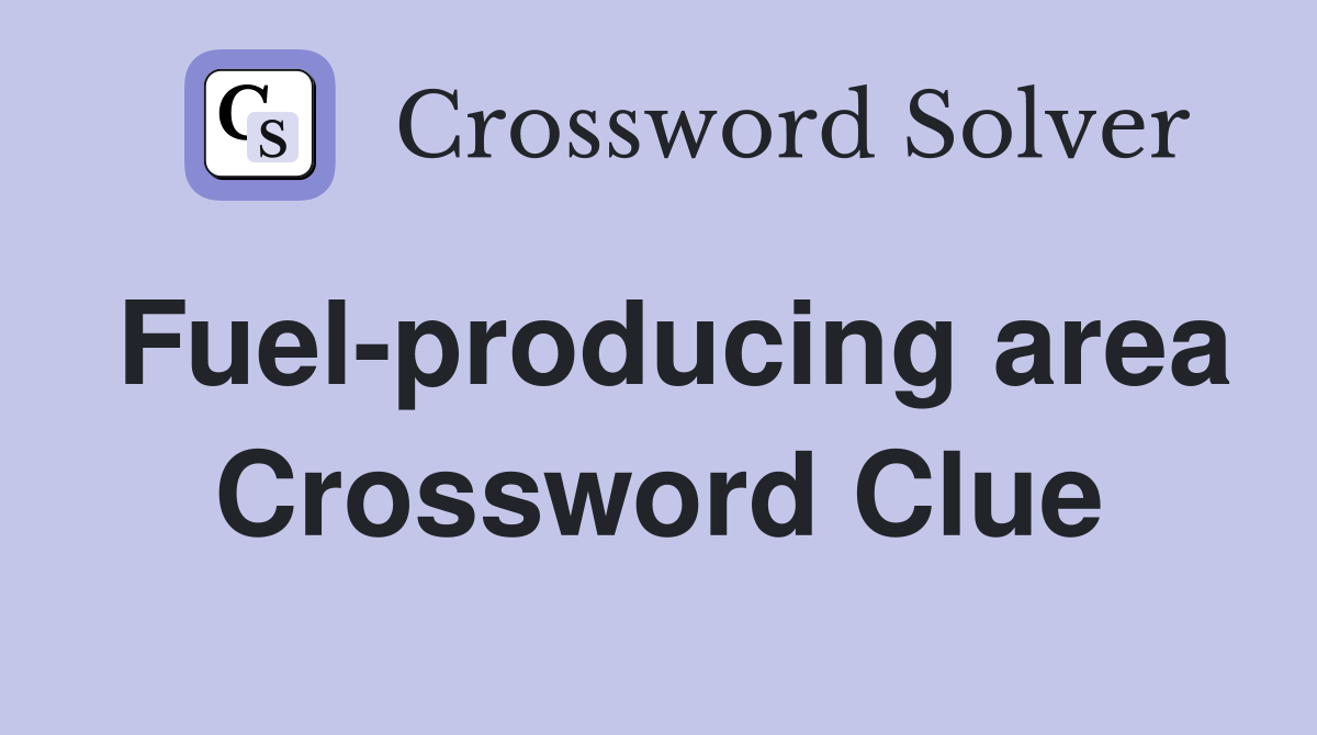 Fuel-producing area Crossword Clue