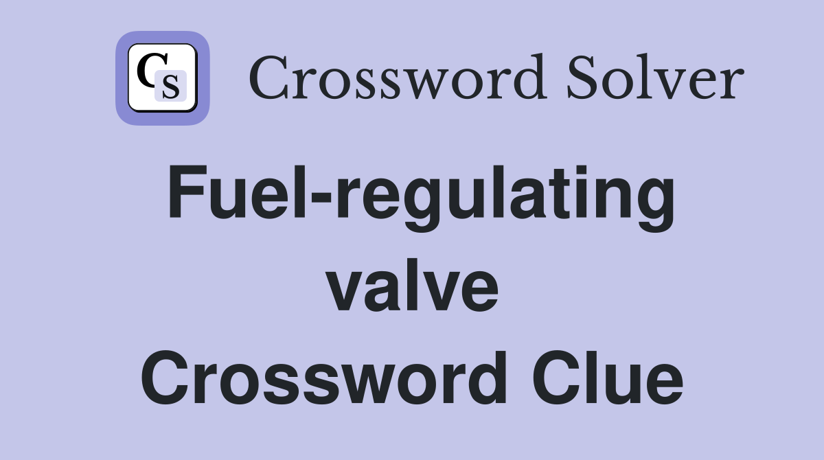 Fuel-regulating valve Crossword Clue