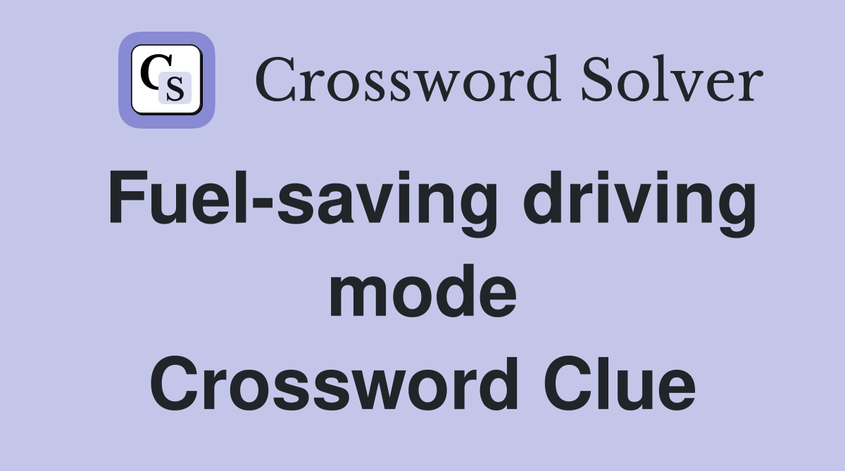Fuel-saving driving mode Crossword Clue