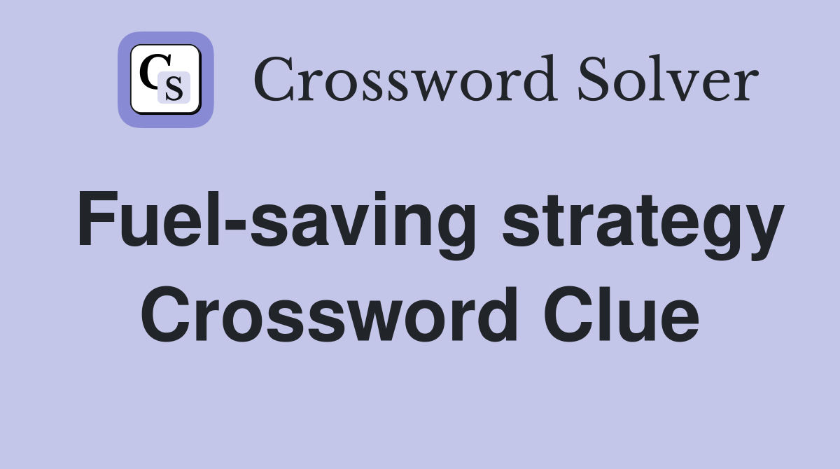 Fuel-saving strategy Crossword Clue