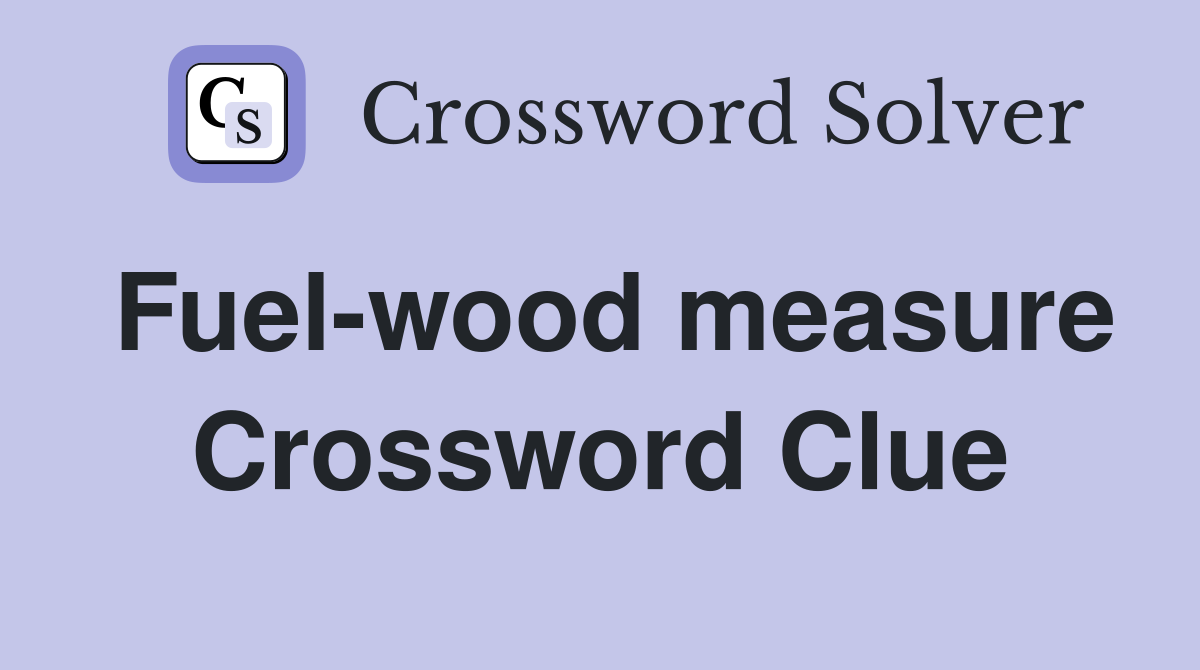 Fuel-wood measure Crossword Clue