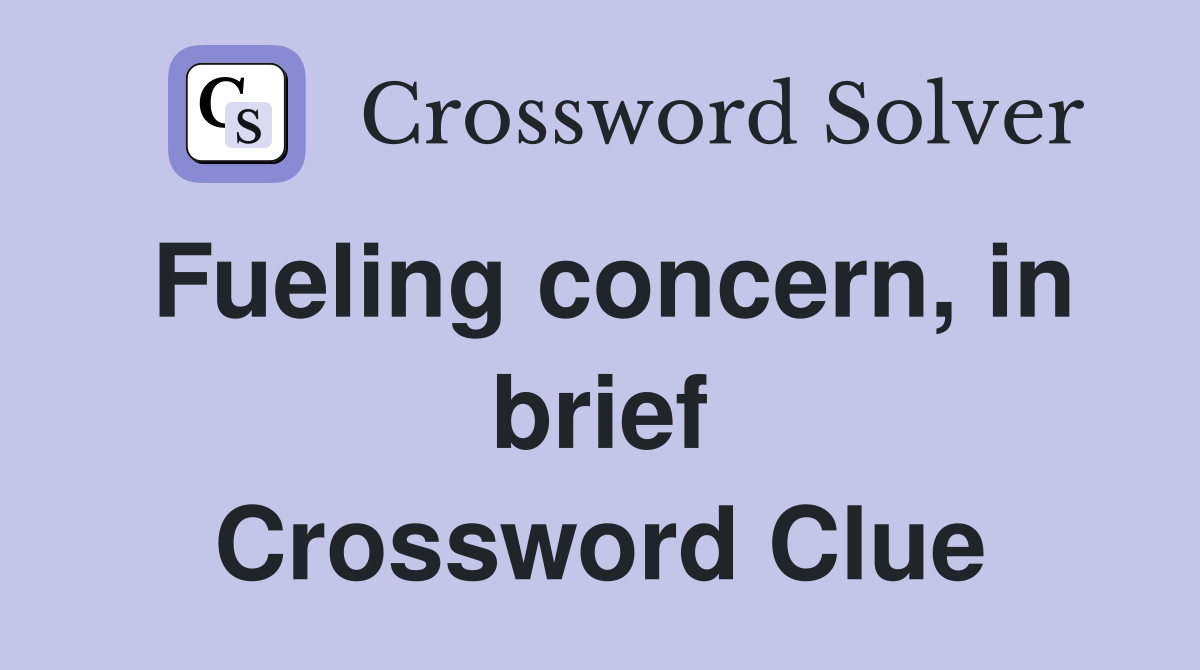 Fueling concern, in brief Crossword Clue