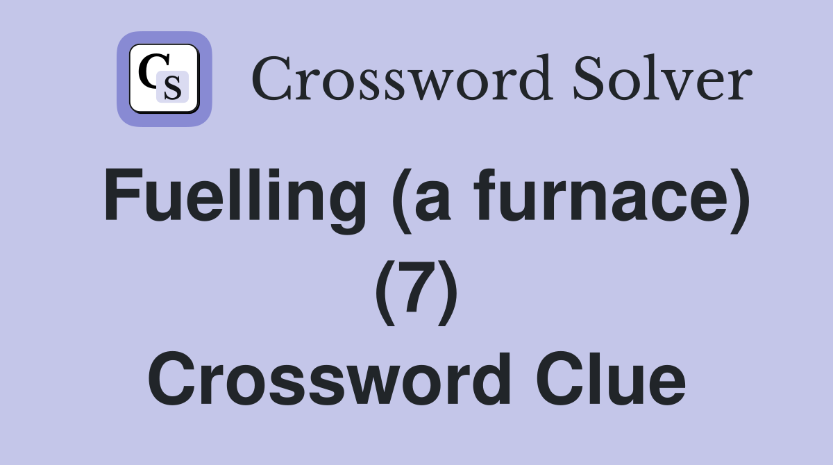 Fuelling (a furnace) (7) Crossword Clue
