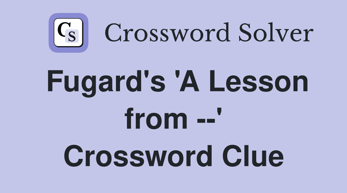 Fugard's 'A Lesson from --' Crossword Clue