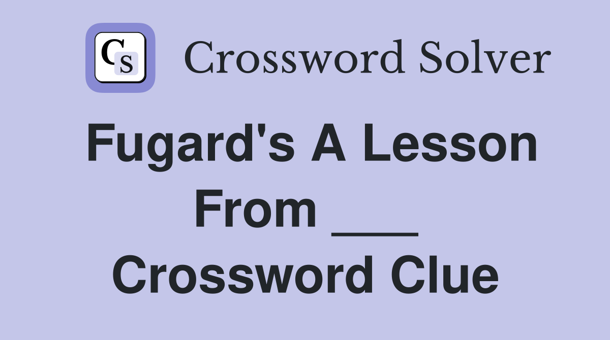 Fugard's A Lesson From ___ Crossword Clue