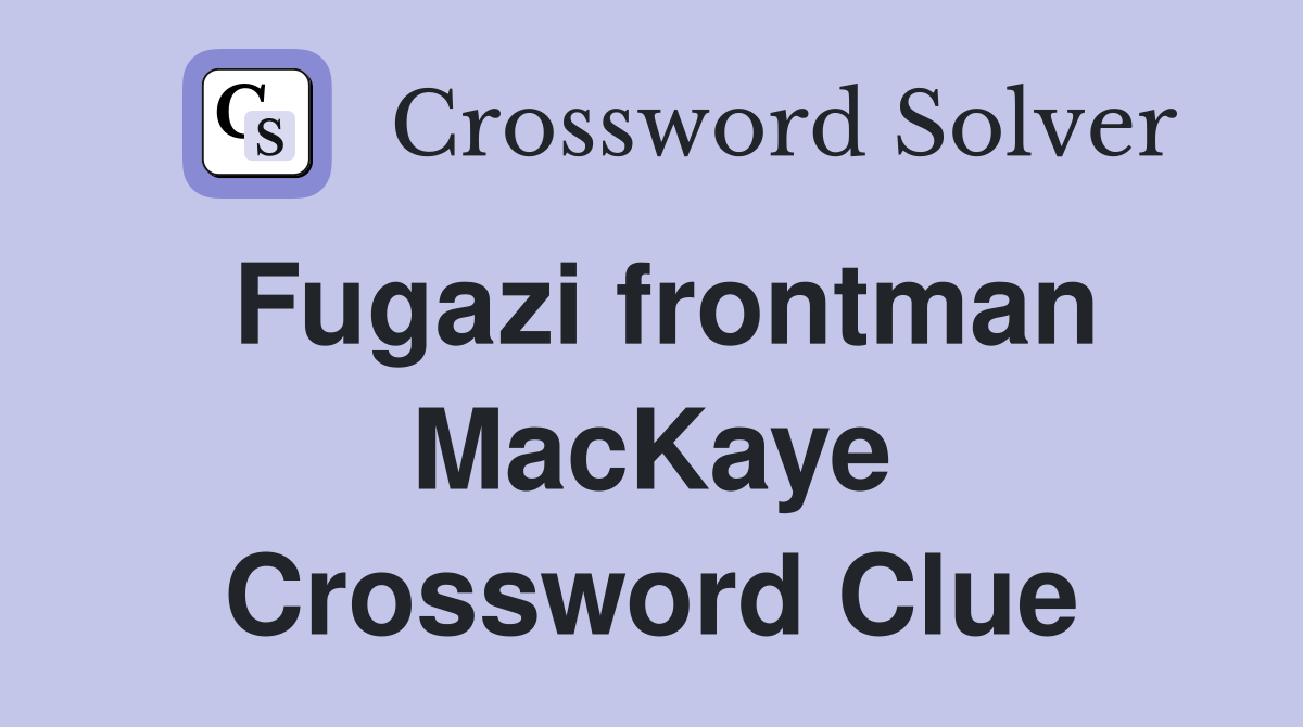 Fugazi frontman MacKaye Crossword Clue