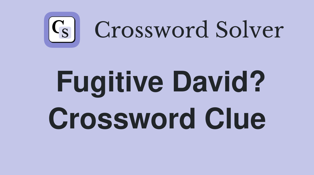 Fugitive David? Crossword Clue