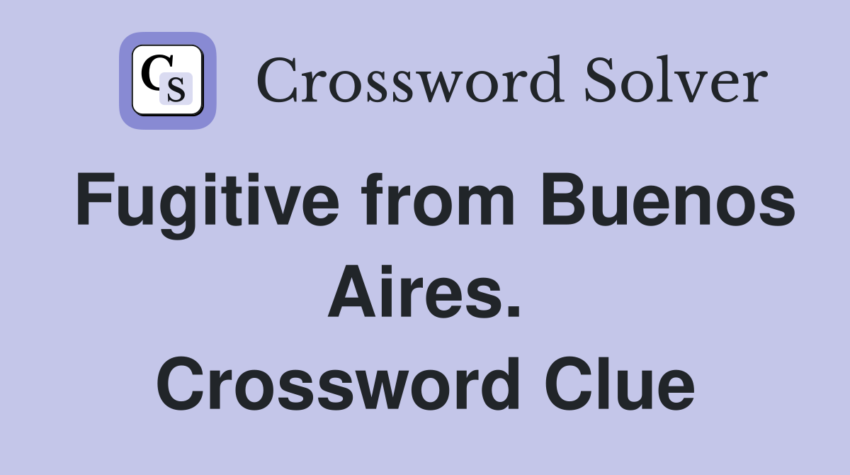 Fugitive from Buenos Aires. Crossword Clue