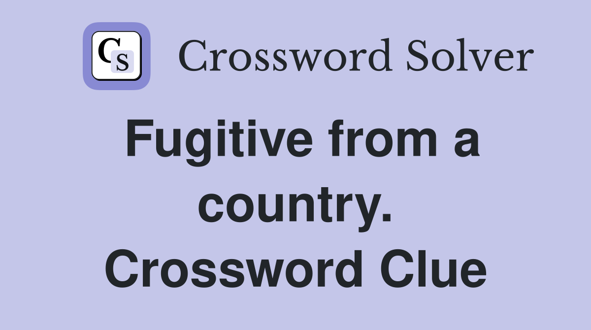 Fugitive from a country. Crossword Clue