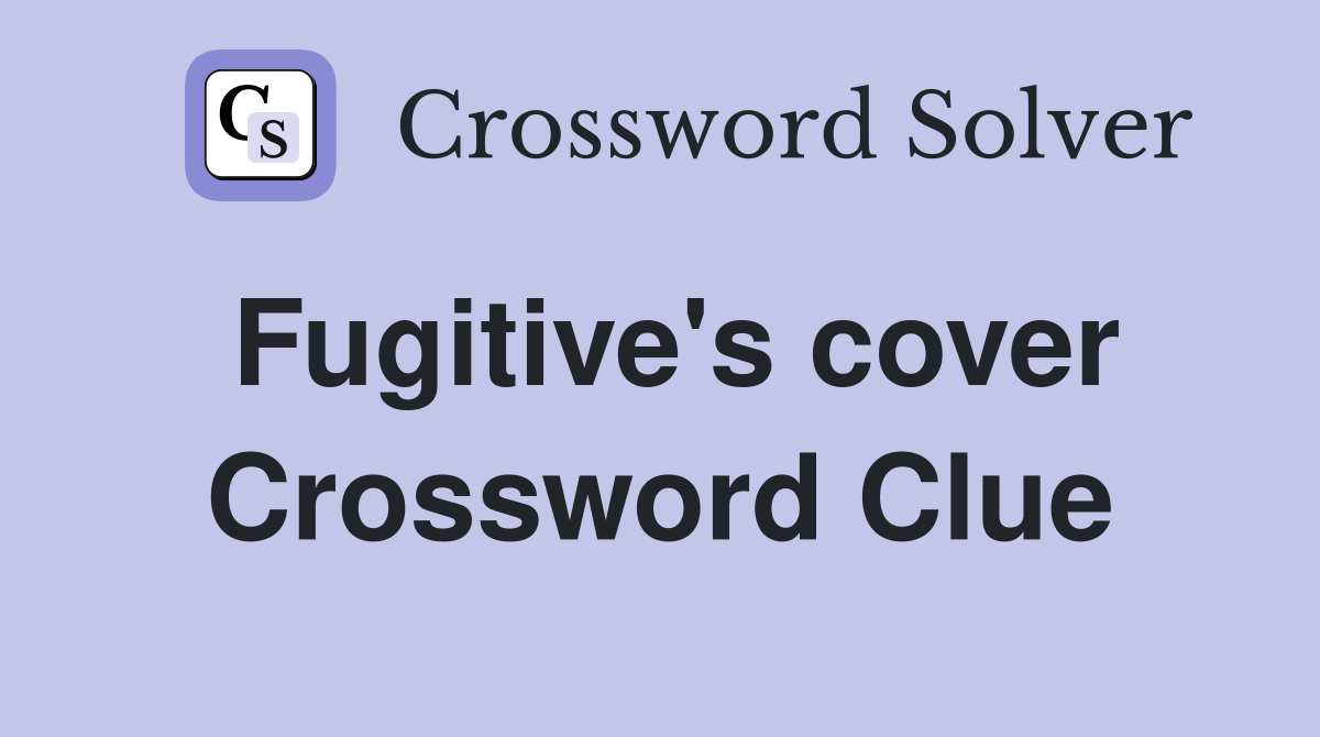 Fugitive's cover Crossword Clue