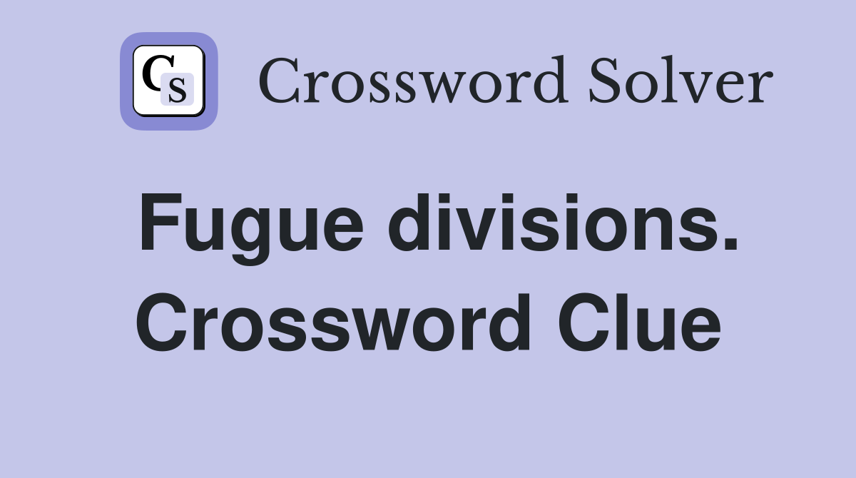 Fugue divisions. Crossword Clue
