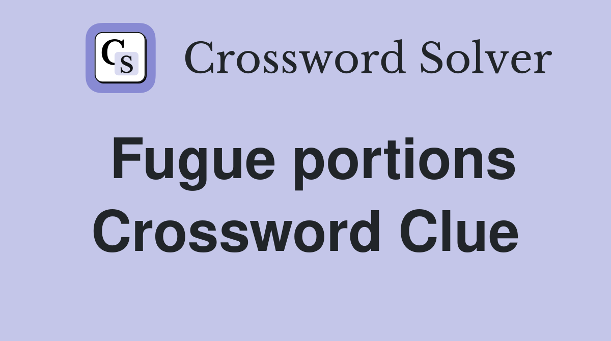 Fugue portions Crossword Clue