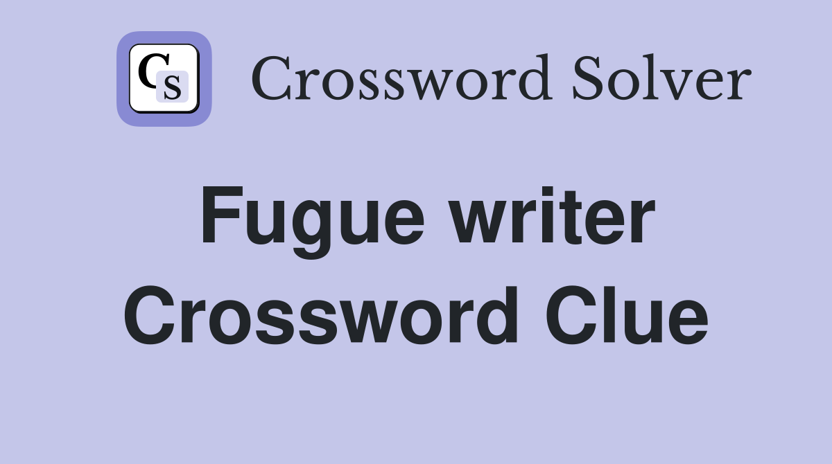 Fugue writer Crossword Clue