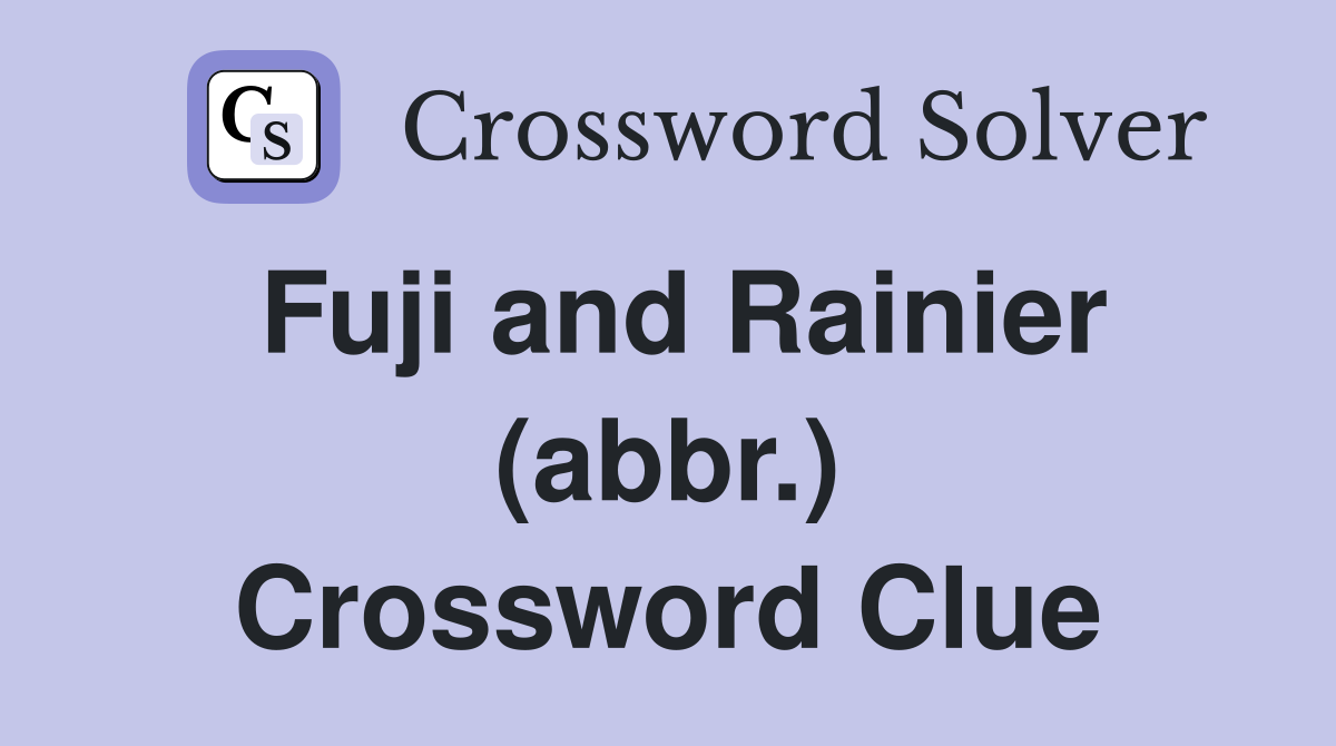 Fuji and Rainier (abbr.) Crossword Clue