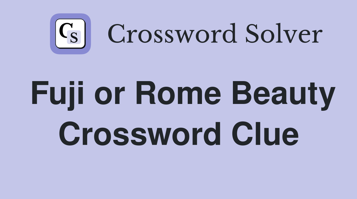 Fuji or Rome Beauty Crossword Clue
