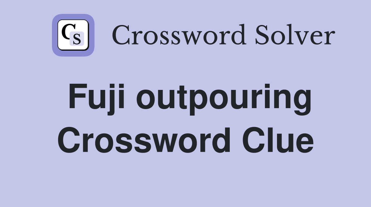 Fuji outpouring Crossword Clue