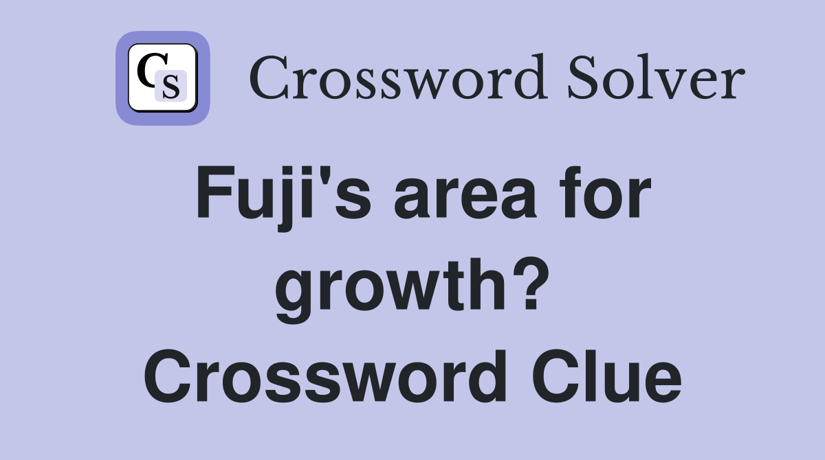 Fuji's area for growth? Crossword Clue