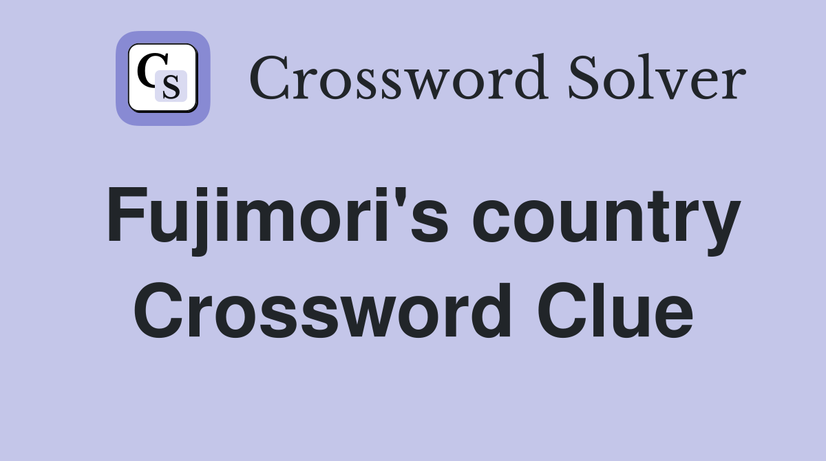 Fujimori's country Crossword Clue