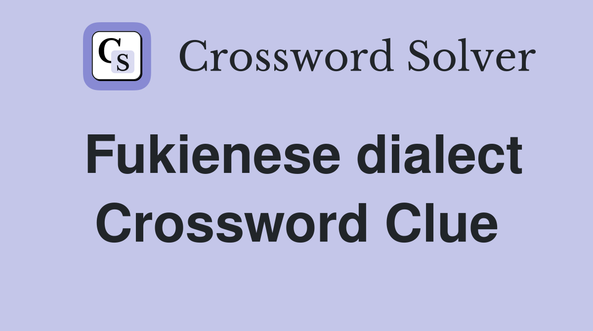 Fukienese dialect Crossword Clue
