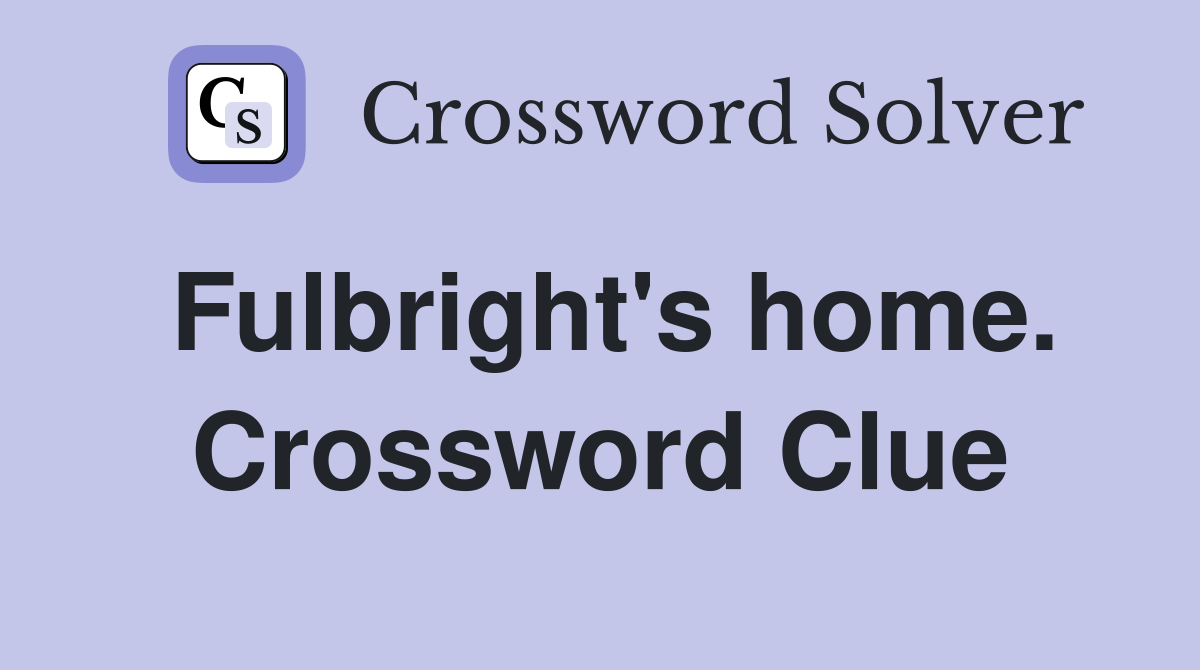 Fulbright's home. Crossword Clue