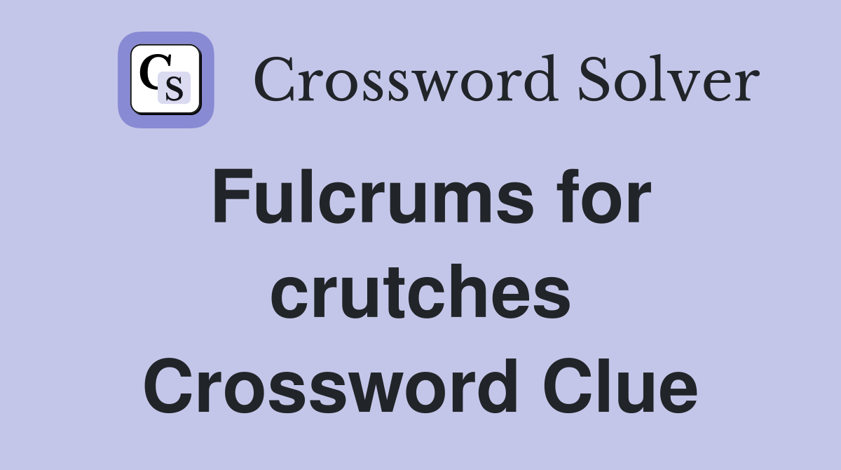 Fulcrums for crutches Crossword Clue