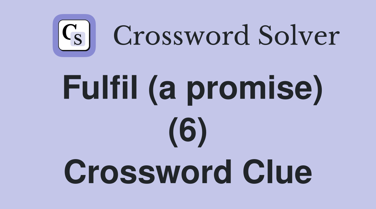 Fulfil (a promise) (6) Crossword Clue