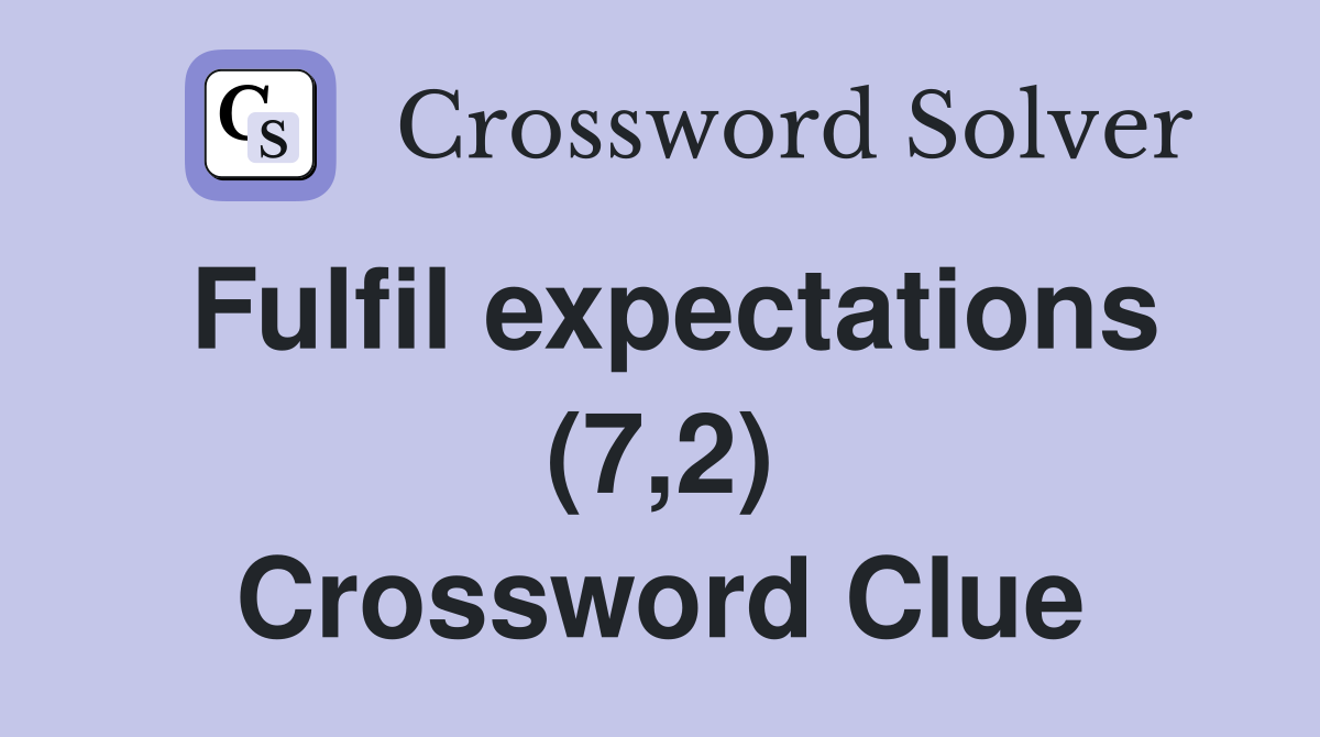 Fulfil expectations (7,2) Crossword Clue