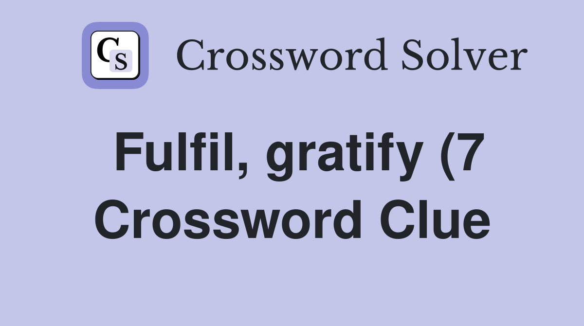 Fulfil gratify (7) Crossword Clue Answers Crossword Solver Fulfil gratify (7) Crossword Clue Answers Crossword Solver