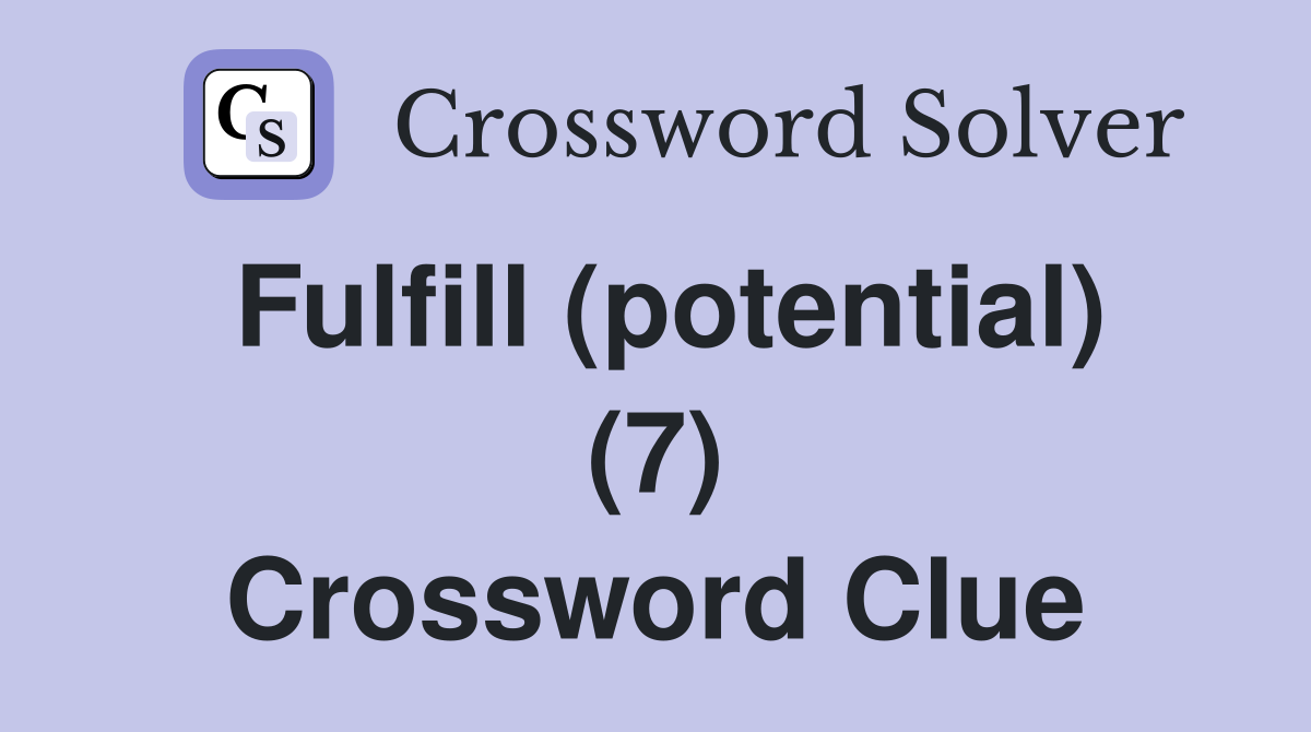 Fulfill (potential) (7) Crossword Clue