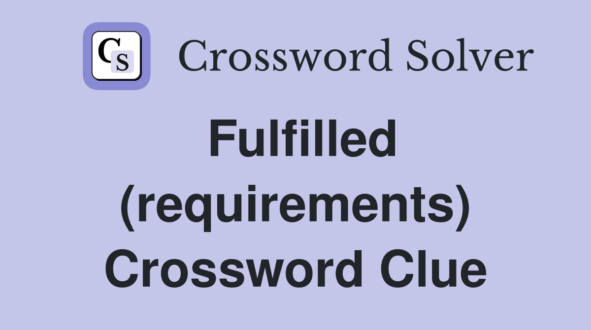 Fulfilled (requirements) Crossword Clue