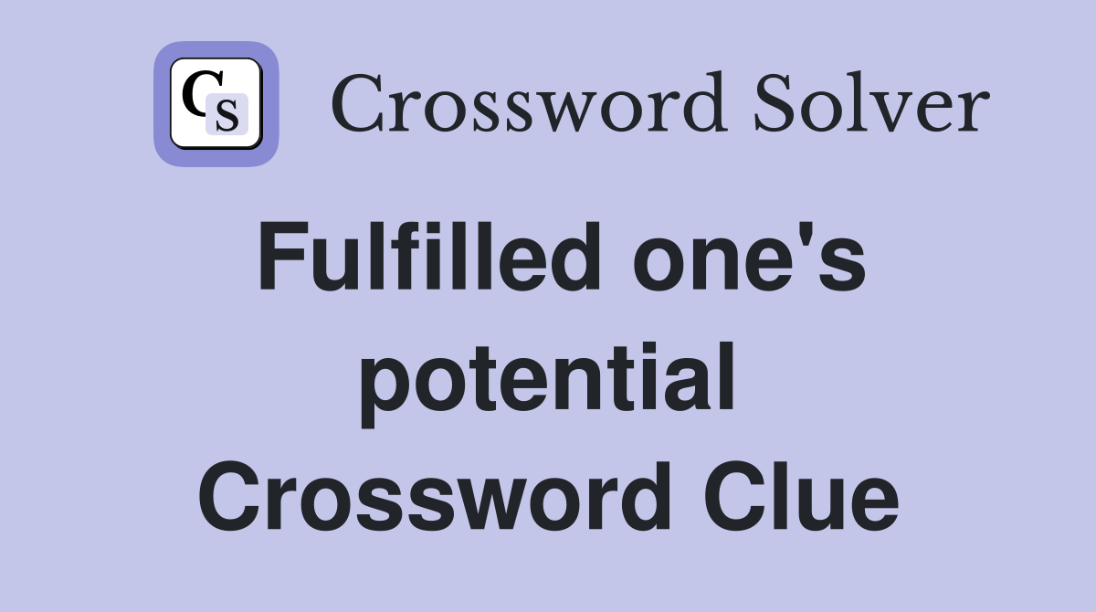 Fulfilled one's potential Crossword Clue