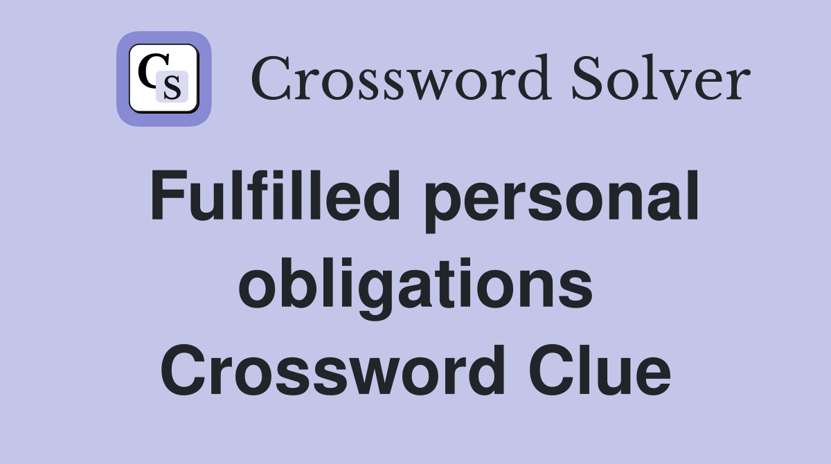 Fulfilled personal obligations Crossword Clue