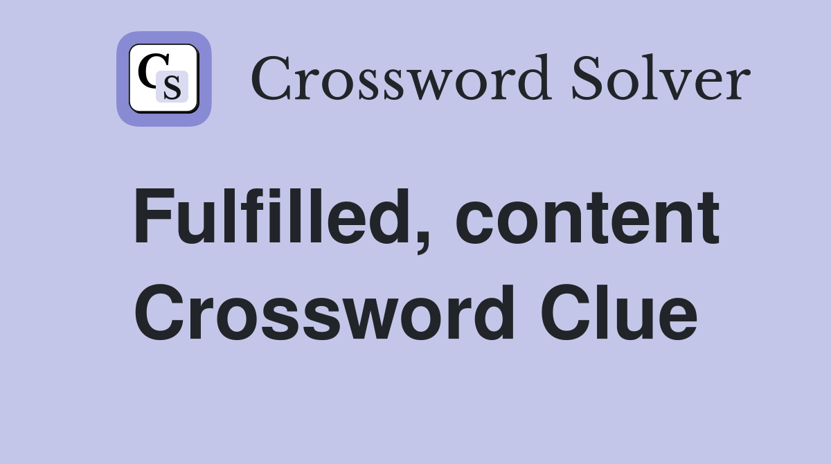 Fulfilled, content Crossword Clue