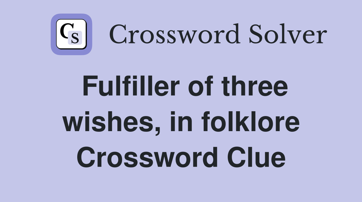 Fulfiller of three wishes, in folklore Crossword Clue