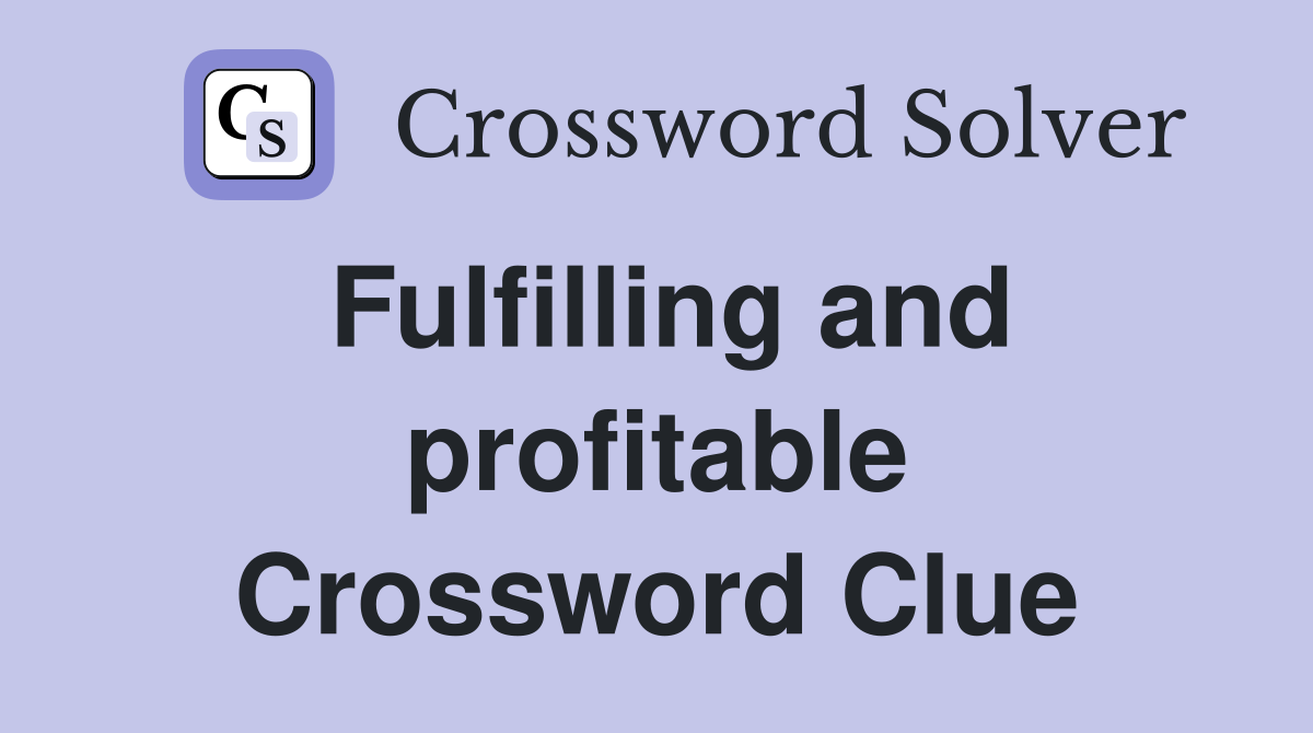 Fulfilling and profitable Crossword Clue