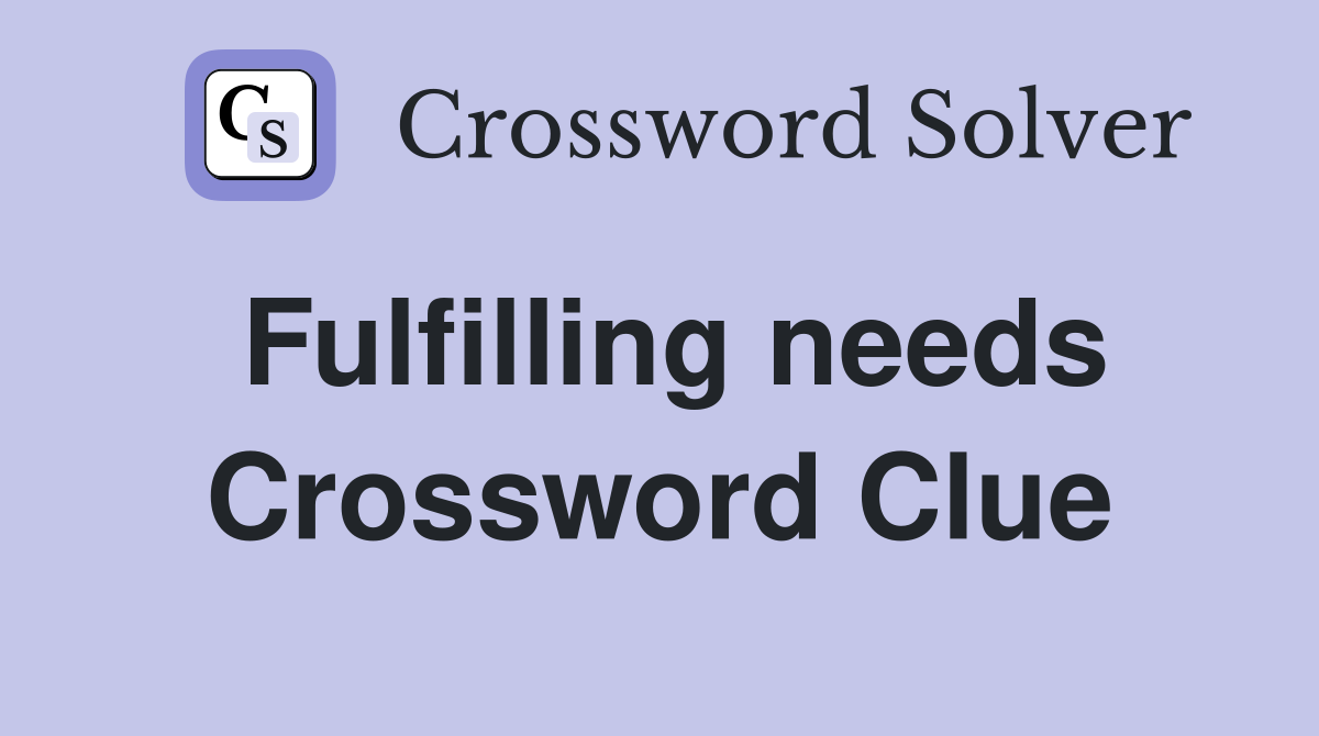 Fulfilling needs Crossword Clue