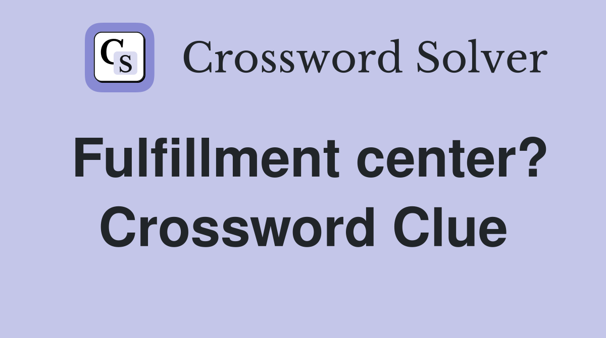 Fulfillment center? Crossword Clue